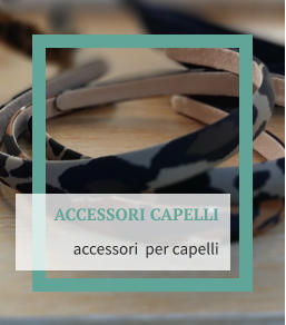 ACCESSORI CAPELLI  accessori  per capelli