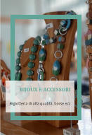 BIJOUX E ACCESSORI Bigiotteria di alta qualità, borse ecc
